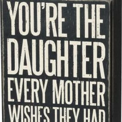 Primitives By Kathy Box Signs You're The Daughter Every Mother Wishes They Had Box Sign