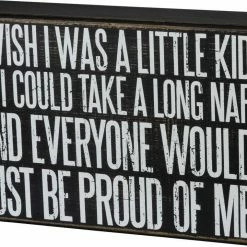 Primitives By Kathy I Wish I Were A Little Kid So I Could Take A Long Nap And Everyone Would Just Be Proud Of Me Box Sign