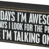 Primitives By Kathy Some Days I'm Awesome - Other Days I Look For The Phone While I'm Talking On It Box Sign