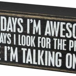 Primitives By Kathy Some Days I'm Awesome - Other Days I Look For The Phone While I'm Talking On It Box Sign