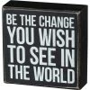 Primitives By Kathy Box Signs Be The Change You Wish To See In The World Box Sign