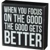 Primitives By Kathy When You Focus On The Good The Good Gets Better Box Sign Box Signs