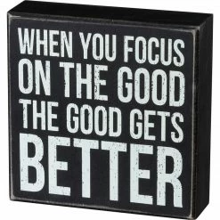 Primitives By Kathy When You Focus On The Good The Good Gets Better Box Sign Box Signs