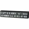 Best Pirce 🎉 Primitives By Kathy Box Signs Be Happy In The Moment, That's Enough - Each Moment Is All We Need, Not More Box Sign 😀 1 Primitives By Kathy Box Signs Be Happy In The Moment, That's Enough - Each Moment Is All We Need, Not More Box Sign