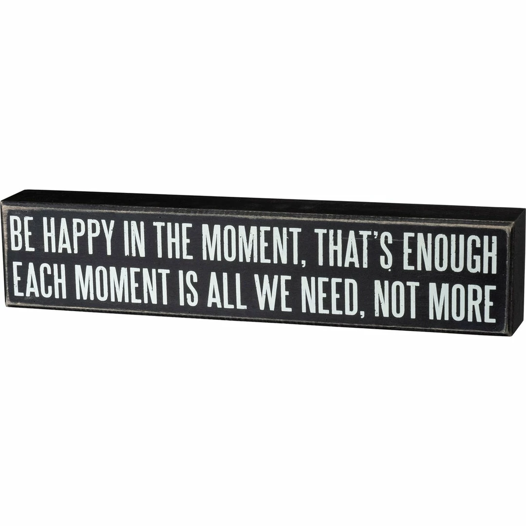 Best Pirce 🎉 Primitives By Kathy Box Signs Be Happy In The Moment, That's Enough - Each Moment Is All We Need, Not More Box Sign 😀 3 Primitives By Kathy Box Signs Be Happy In The Moment, That's Enough - Each Moment Is All We Need, Not More Box Sign