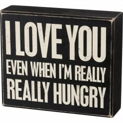 Primitives By Kathy I Love You Even When I'm Really Hungry Box Sign