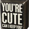 Primitives By Kathy You're Cute - Can I Keep You? Box Sign