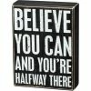 Primitives By Kathy Believe You Can And You're Halfway There Box Sign