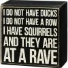 Primitives By Kathy I Do Not Have Ducks I Do Not Have A Row I Have Squirrels And They Are At A Rave Box Sign