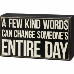 Primitives By Kathy A Few Kind Words Can Change Someone's Entire Day Box Sign Box Signs