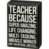 Outlet 😉 Primitives By Kathy Teacher - Because Super Amazing, Life Changing, Multi-Tasking, Miracle Worker Isn't An Official Job Title Box Sign 👏 1 Primitives By Kathy Teacher - Because Super Amazing, Life Changing, Multi-Tasking, Miracle Worker Isn't An Official Job Title Box Sign