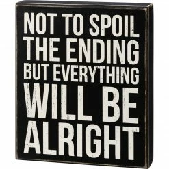Primitives By Kathy Box Signs Not To Spoil The Ending But Everything Will Be Alright Box Sign