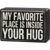 Primitives By Kathy My Favorite Place Is Inside Your Hug - Box Sign