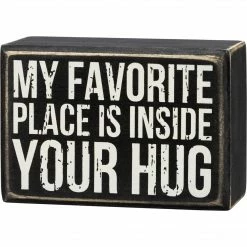 Primitives By Kathy My Favorite Place Is Inside Your Hug - Box Sign