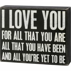Primitives By Kathy Box Signs I Love You For All You're Yet To Be Box Sign