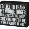 Primitives By Kathy I'd Like To Thank My Middle Finger For Always Being There, Sticking Up For Me When I Needed It Most Wooden Box Sign