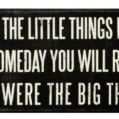 Primitives By Kathy Enjoy The Little Things In Life, For Someday You Will Realize They Were The Big Things Box Sign Box Signs