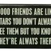 Primitives By Kathy Box Signs Good Friends Are Like Stars - You Don't Always See Them But You Know They're Always There Box Sign