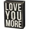 Primitives By Kathy Love You More Box Sign Box Signs