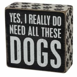 Primitives By Kathy Yes I Really Do Need All These Dogs Wooden Box Sign