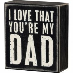 Primitives By Kathy I Love That You're My Dad Box Sign Box Signs