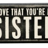Primitives By Kathy I Love That You're My Sister Box Sign Box Signs