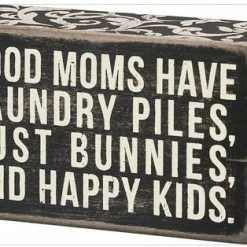 Primitives By Kathy Box Signs Good Moms Have Lanudry Piles, Dust Bunnies, And Happy Kids Box Sign