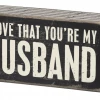 Primitives By Kathy I Love That You're My Husband Box Sign