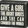 Primitives By Kathy Give A Girl The Right Boots And She Can Conquer The World Box Sign Box Signs