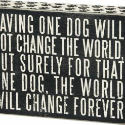 Primitives By Kathy Saving One Dog Will Not Change The World - But Surely For That One Dog, The World Will Change Forever ~ Box Sign