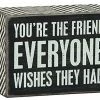 Primitives By Kathy You're The Friend Everyone Wishes They Had Box Sign