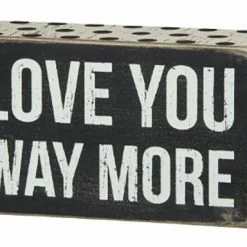 Primitives By Kathy Love You Way More Box Sign Box Signs