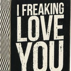 Primitives By Kathy I Freaking Love You Box Sign Box Signs