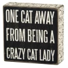 Primitives By Kathy Box Signs One Cat Away From Being A Crazy Cat Lady Box Sign