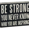 Primitives By Kathy Box Signs Be Strong - You Never Know Who You Are Inspiring Box Sign