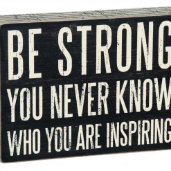 Primitives By Kathy Box Signs Be Strong - You Never Know Who You Are Inspiring Box Sign