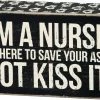 Primitives By Kathy Box Signs I'm A Nurse Save Your Ass Not Kiss It Box Sign
