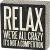 Primitives By Kathy Relax - We're All Crazy It's Not A Competition Box Sign
