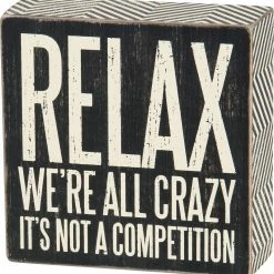 Primitives By Kathy Relax - We're All Crazy It's Not A Competition Box Sign