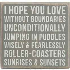 Primitives By Kathy I Hope You Love Without Boundaries Unconditionally Jumping In Puddles Wisely & Fearlessly Roller-Coasters Sunrises & Sunsets Box Sign