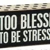 Primitives By Kathy Box Signs Too Blessed To Be Stressed Box Sign