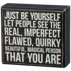 Primitives By Kathy Just Be Yourself - Let People See The Real, Imperfect, Flawed, Quirky, Beautiful, Magical Person That You Are Box Sign Box Signs