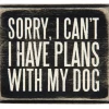 Hot Sale ๐ Primitives By Kathy Sorry, I Can't - I Have Plans With My ๐ถ Dog Box Sign Box Signs ๐ 2 Primitives By Kathy Sorry, I Can't - I Have Plans With My Dog Box Sign Box Signs