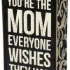 Primitives By Kathy You're The Mom Everyone Wishes They Had Box Sign Box Signs