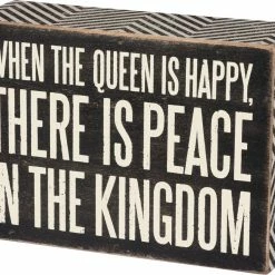 Primitives By Kathy When The Queen Is Happy, There Is Peace In The Kingdom Box Sign Box Signs