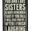 Primitives By Kathy You And I Are Sisters - Always Remember That If You Fall I Will Pick You Up... After I Finish Laughing Box Sign