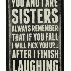 Primitives By Kathy You And I Are Sisters - Always Remember That If You Fall I Will Pick You Up... After I Finish Laughing Box Sign