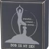 Primitives By Kathy Peaceful... Present... Serene... DOG IS MY ZEN ~ Box Sign Sale!