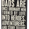 Primitives By Kathy Box Signs Dads Are Once Ordinary Men Turned By Love Into Hereos, Adventurers, And Story Tellers Box Sign