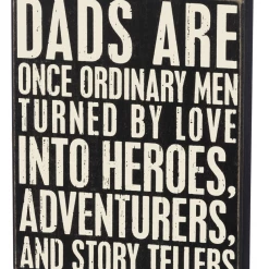 Primitives By Kathy Box Signs Dads Are Once Ordinary Men Turned By Love Into Hereos, Adventurers, And Story Tellers Box Sign
